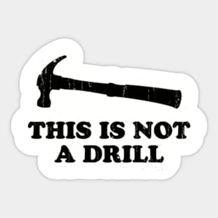 This Is Not A Drill Sticker